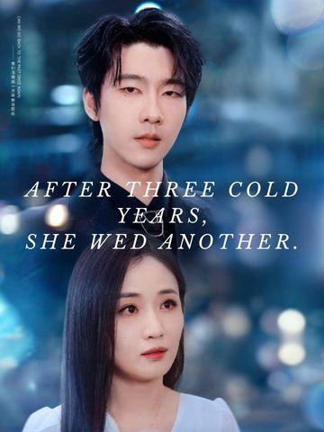 After Three Cold Years, She Wed Another.