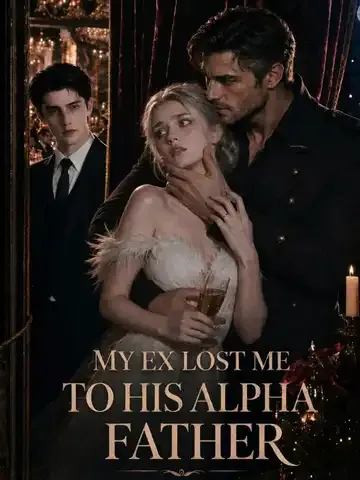 My Ex Lost Me to His Alpha Father